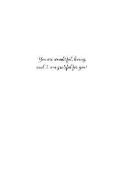 "You are Wonderful Loving, and I am Grateful For You!"