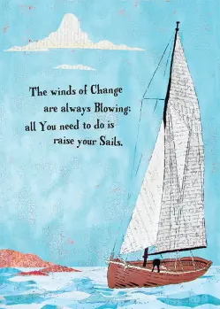 Sailboat on blue waters with blue sky with the words "the winds of change are always blowing; all you need to do is raise your sails"